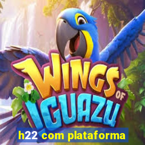 h22 com plataforma